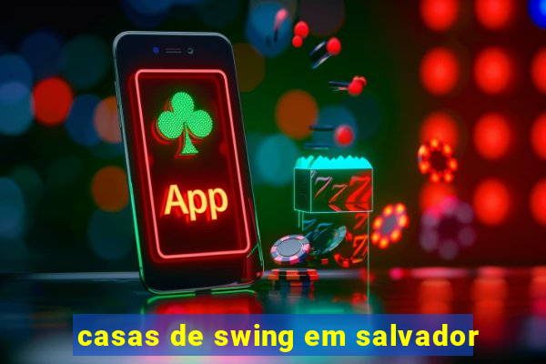 casas de swing em salvador